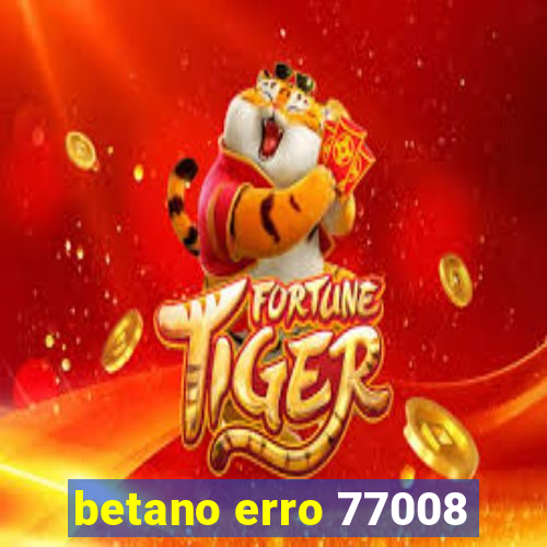 betano erro 77008